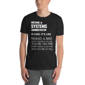 Being a Systems Administrator is like ... T-Shirt