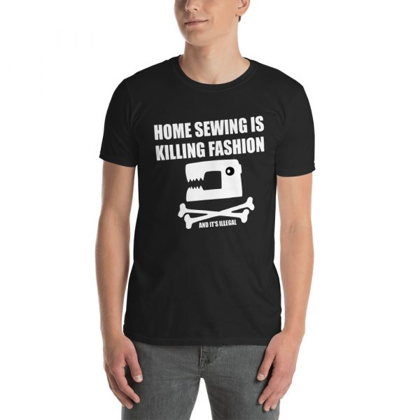 Home Sewing Is Killing Fashion and it's Illegal - T-Shirt (font & back side) 1