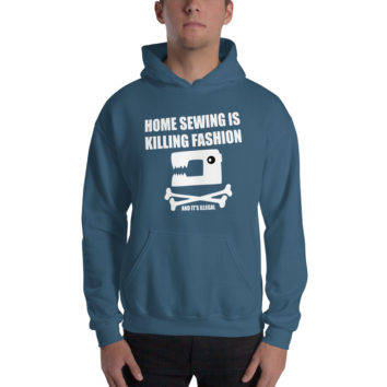 Home Sewing Is Killing Fashion and it’s Illegal Hoodie Sweatshirt