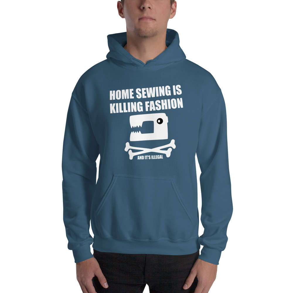 Home Sewing Is Killing Fashion and it’s Illegal Hoodie Sweatshirt 2