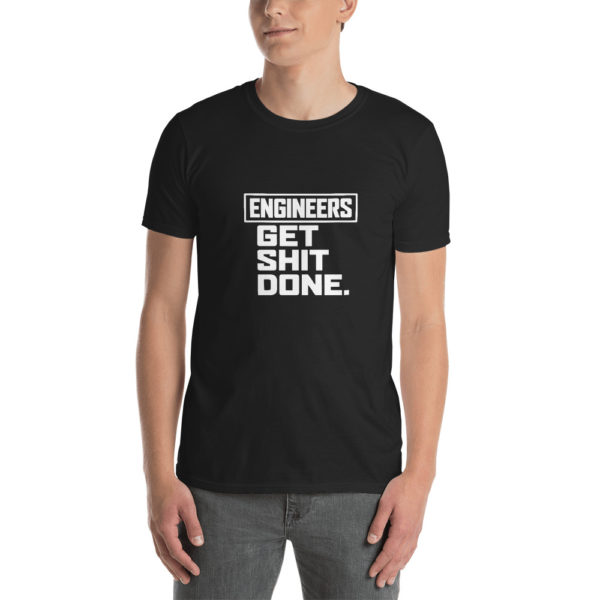 Engineers Get Shit Done Funny T-Shirt 1