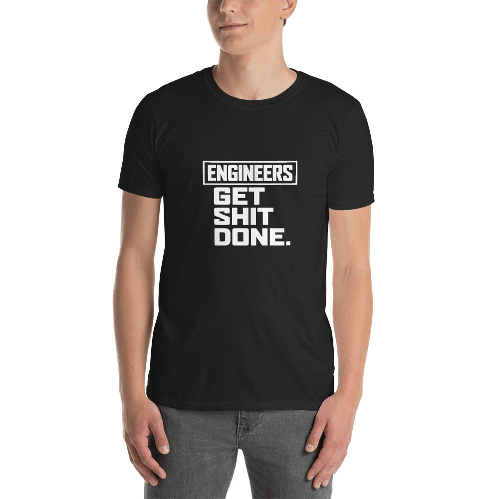 Engineers Get Shit Done Funny T-Shirt