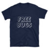 Free Bugs Funny T-Shirt 4
